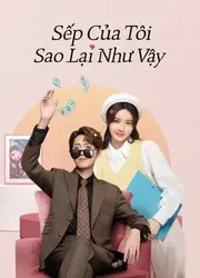 Sếp Của Tôi Sao Lại Như Vậy (Sếp Của Tôi Sao Lại Như Vậy) [2023]